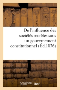 Picture of De l'influence des sociétés secrètes sous un gouvernement constitutionnel. Considérations