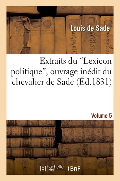 Image de Extraits du 'Lexicon politique', ouvrage inédit du chevalier de Sade. Volume 5