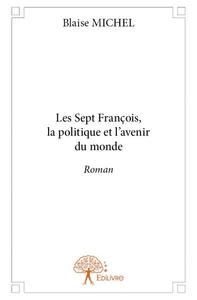 Image de Les sept françois, la politique et l’avenir du monde