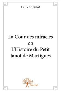 Image de La cour des miracles ou l'histoire du petit janot de martigues
