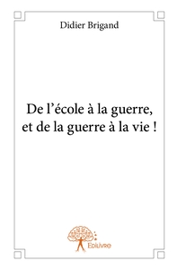Picture of De l'école à la guerre, et de la guerre à la vie !