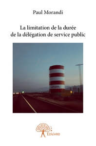 Picture of La limitation de la durée de la délégation de service public