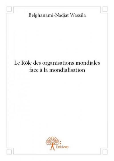 Image de Le rôle des organisations mondiales face à la mondialisation