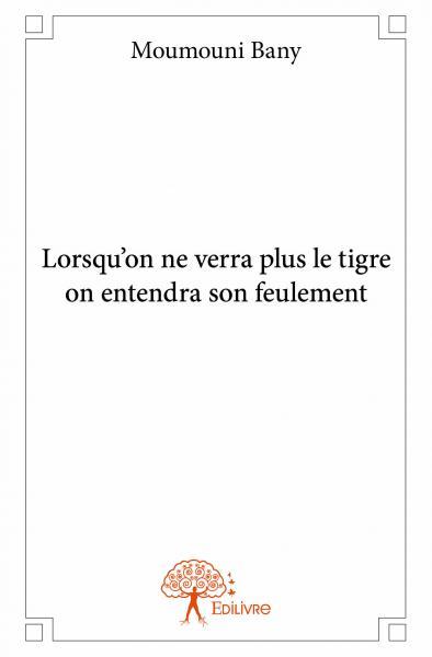 Image de Lorsqu'on ne verra plus le tigre on entendra son feulement