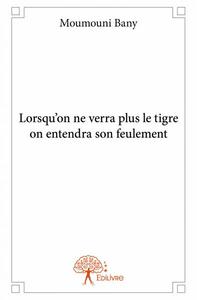 Image de Lorsqu'on ne verra plus le tigre on entendra son feulement