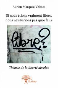 Image de Si nous étions vraiment libres, nous ne saurions pas quoi faire