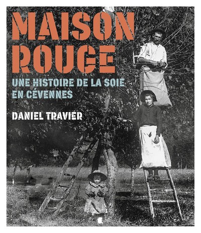 Image de MAISON ROUGE UNE HISTOIRE DE LA SOIE EN CEVENNES