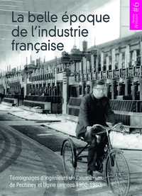 Image de La belle époque de l'industrie française - témoignages d'ingénieurs de l'aluminium de Pechiney et Ugine, années 1950-1980