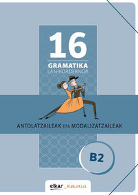 Image de GRAMATIKA LAN-KOADERNOA 16  ANTOLATZAILEAK ETA MODALIZATZAILEAK