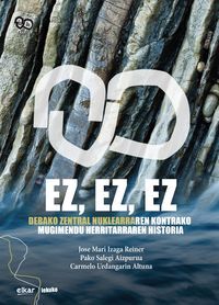 Picture of EZ, EZ, EZ - DEBAKO ZENTRAL NUKLEARRAREN KONTRAKO MUGIMENDU HERRITARRAREN HISTORIA