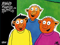 Picture of Xoxolo Moxolo eta Ttottolo