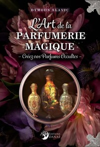 Picture of L'Art de la parfumerie magique - Créez vos Parfums Occultes