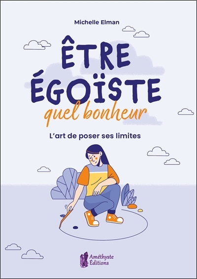 Image de Etre égoïste, quel bonheur - L'art de poser ses limites