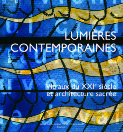 Image de Lumières contemporaines. Vitraux du XXIe siècle et architecture sacrée