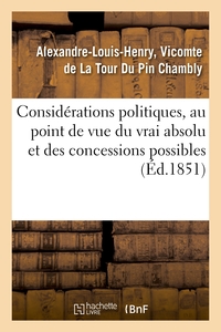 Picture of Considérations politiques, au point de vue du vrai absolu et des concessions possibles