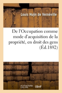 Picture of De l'Occupation comme mode d'acquisition de la propriété, en droit des gens