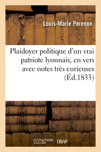 Picture of Plaidoyer politique d'un vrai patriote lyonnais, en vers avec notes très curieuses