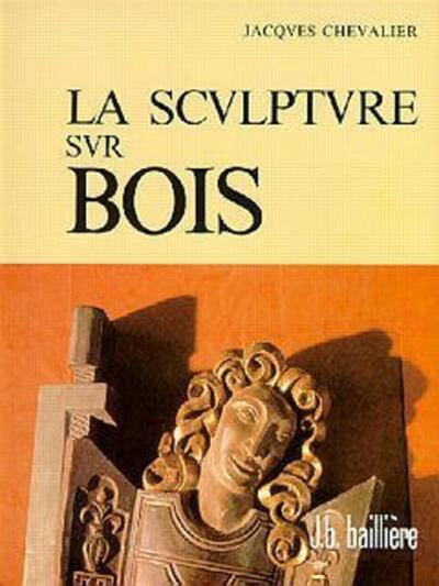 Image de La sculpture sur bois : le métier, les exemples du passé, réalisations contemporaines (6° Ed.)