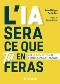 Image de L'IA sera ce que tu en feras - Les 10 règles d'or de l'intelligence artificielle