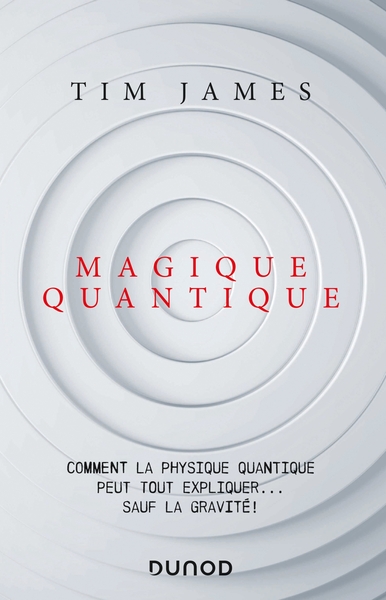Picture of Magique quantique - Comment la physique quantique peut tout expliquer ... sauf la gravité