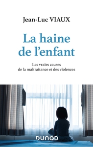 Picture of La haine de l'enfant - Les vraies causes de la maltraitance et des violences