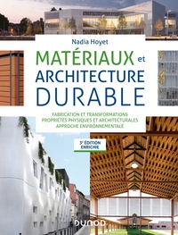 Image de Matériaux et architecture durable - 3e éd. - Fabrication et transformations, propriétés physiques