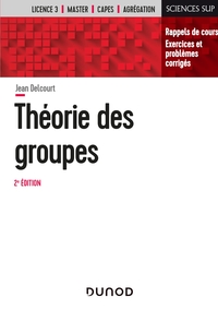 Image de Théorie des groupes - 2e éd. - Rappels de cours, exercices et problèmes corrigés