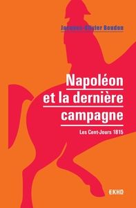 Picture of Napoléon et la dernière campagne - Les Cent-Jours 1815