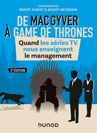 Image de De MacGyver à Games of Thrones - 2e éd. - Quand les séries TV nous enseignent le management