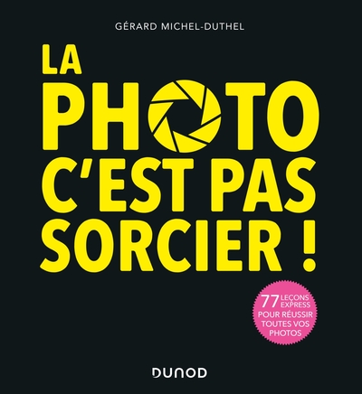 Image de La photo, c'est pas sorcier ! 3e éd. - 77 leçons express pour réussir toutes vos photos