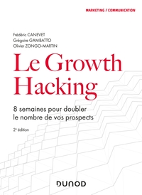 Image de Le Growth Hacking - 2e éd. - 8 semaines pour doubler le nombre de vos prospects