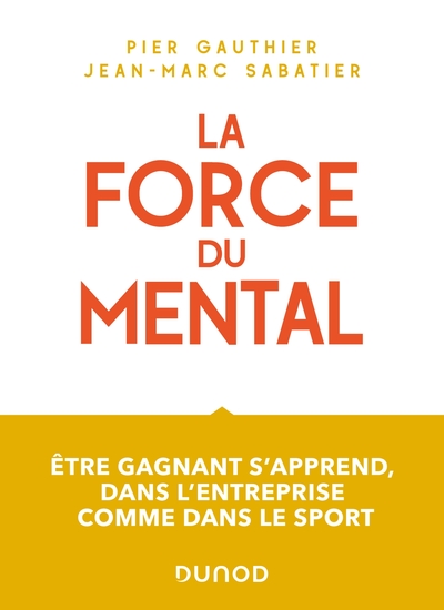 Picture of La force du mental - Être gagnant s'apprend, dans l'entreprise comme dans le sport