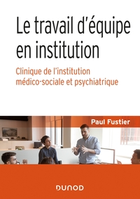 Picture of Le travail d'équipe en institution - Clinique de l'institution médico-sociale et psychiatrique