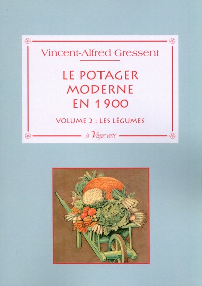 Image de Le potager moderne en 1900 - Volume 2 : les légumes ; cultures et variétés