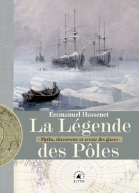 Image de La Légende des pôles - Mythe, découverte et avenir des glace