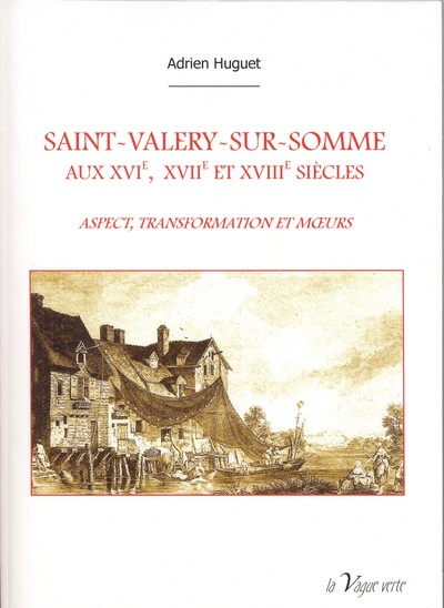 Picture of SAINT-VALERY-SUR-SOMME  AUX XVIe, XVIIe et XVIIIe siècles    ASPECT, TRANSFORMATION ET MŒURS