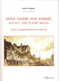 Picture of SAINT-VALERY-SUR-SOMME  AUX XVIe, XVIIe et XVIIIe siècles    ASPECT, TRANSFORMATION ET MŒURS