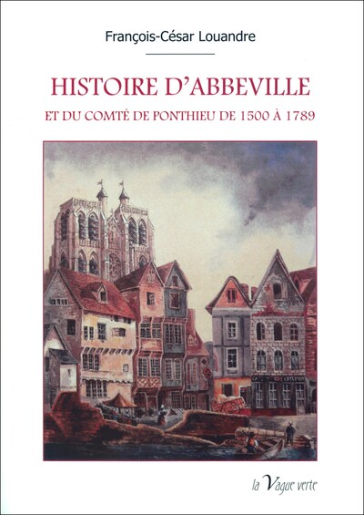 Picture of HISTOIRE D'ABBEVILLE ET DU COMTÉ DE PONTHIEU DE 1500 à 1789