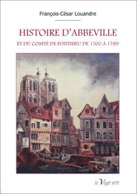 Picture of HISTOIRE D'ABBEVILLE ET DU COMTÉ DE PONTHIEU DE 1500 à 1789