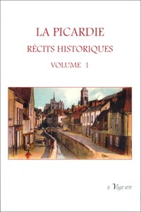 Picture of LA PICARDIE : RÉCITS HISTORIQUES VOLUME 1