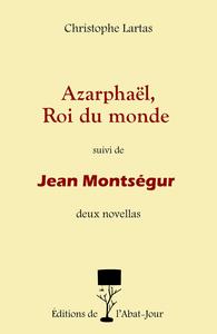 Picture of Azarphaël, Roi du monde suivi de Jean Montségur