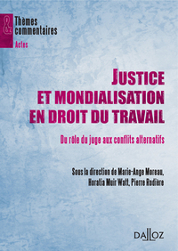 Picture of Justice et mondialisation en droit du travail - Du rôle du juge aux conflits alternatifs