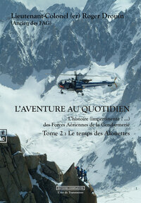 Picture of L AVENTURE AU QUOTIDIEN L HISTOIRE (IMPERTINENTE ?  ) DES FORCES AERIENNES DE LA GENDARMERIE TOME 2