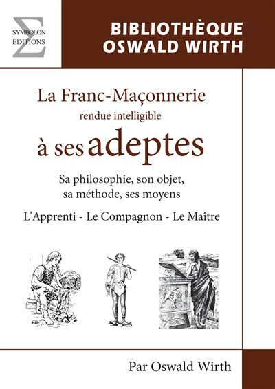 Image de LA FRANC-MACONNERIE RENDUE INTELLIGLE A SES ADEPTES (L'APPRENTI - LE COMPAGNON - LE MAITRE)