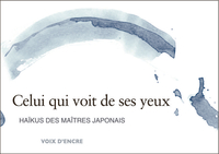 Picture of CELUI QUI VOIT DE SES YEUX, Haïkus des maîtres japonais