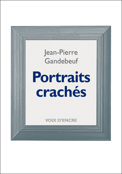 Image de Jean-Pierre GANDEBEUF, Portraits crachés