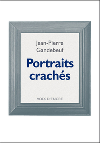 Image de Jean-Pierre GANDEBEUF, Portraits crachés