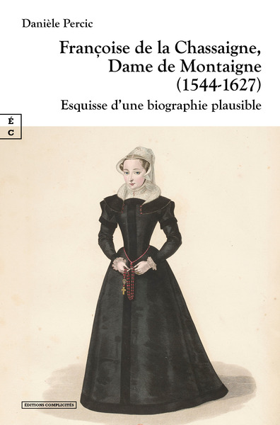 Picture of Françoise de la Chassaigne, dame de Montaigne, 1544-1627 - esquisse d'une biographie plausible