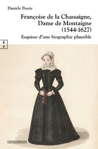 Picture of Françoise de la Chassaigne, dame de Montaigne, 1544-1627 - esquisse d'une biographie plausible
