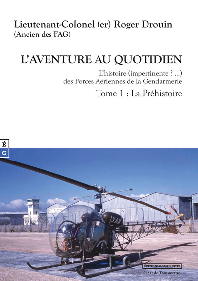 Picture of L AVENTURE AU QUOTIDIEN L HISTOIRE (IMPERTINENTE ?  ) DES FORCES AERIENNES DE LA GENDARMERIE TOME 1